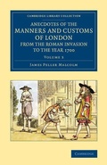Cover: Anecdotes of the Manners and Customs of London from the Roman Invasion to the Year 1700: Volume 3 - Cambridge University Press