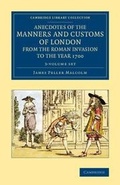 Cover: Anecdotes of the Manners and Customs of London from the Roman Invasion to the Year 1700 3 Volume Set - Cambridge University Press