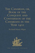 Cover: The Canarian, or, Book of the Conquest and Conversion of the Canarians in the Year 1402, by Messire Jean de Bethencourt, Kt. - Ashgate Publishing Limited