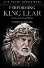 Cover: Performing King Lear - The Arden Shakespeare