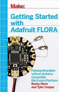 Enlarge image Cover: Getting Started with Adafruit FLORA - Maker Media, Inc