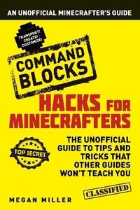 Enlarge image Cover: Hacks for Minecrafters: Command Blocks - Bloomsbury Childrens Books