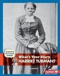 Cover: What's Your Story, Harriet Tubman? - Lerner Publishing Group