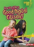 Cover: How Can I Be a Good Digital Citizen? - Lerner Publishing Group
