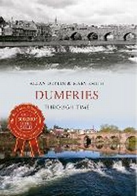 Enlarge image Cover: Dumfries Through Time - Amberley Publishing
