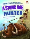 Cover: How to Live Like a Stone Age Hunter - Hungry Tomato Ltd