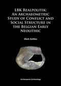 Cover: LBK Realpolitik: An Archaeometric Study of Conflict and Social Structure in the Belgian Early Neolithic - Archaeopress Archaeology