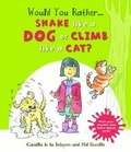 Cover: Would you Rather Shake like a Dog or Climb like a Cat? - Words & Pictures