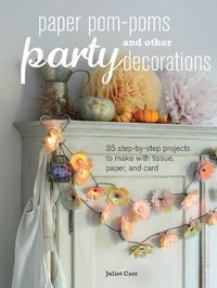 Abbildung von: Paper Pom-Poms and other Party Decorations - CICO Books