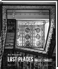 Abbildung von: Lost Places Halle (Saale) - Mitteldeutscher Verlag