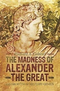 Cover: Madness of Alexander the Great - Pen and Sword