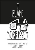 Cover: I Blame Morrissey - Britain's Next Bestseller
