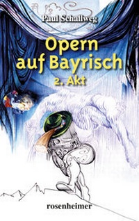 Abbildung von: Opern auf Bayrisch - 2. Akt - Rosenheimer Verlagshaus
