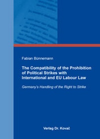 Abbildung von: The Compatibility of the Prohibition of Political Strikes with International and EU Labour Law - Kovac, Dr. Verlag