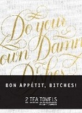 Cover: Bon, Appetit Bitches! Tea Towels - Chronicle Books