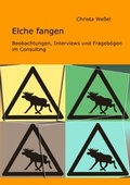 Cover: Elche fangen: Beobachtungen, Interviews und Frageb&ouml;gen im Consulting - epubli