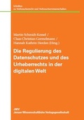 Cover: Die Regulierung des Datenschutzes und des Urheberrechts in der digitalen Welt - JWV Jenaer Wissenschaftliche Verlagsgesellschaft