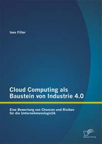 Abbildung von: Cloud Computing als Baustein von Industrie 4.0: Eine Bewertung von Chancen und Risiken für die Unternehmenslogistik - Diplomica Verlag