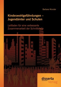 Abbildung von: Kindeswohlgefaehrdungen - Jugendaemter und Schulen - disserta Verlag