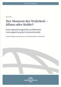Cover: Der Moment der Wahrheit - Klima oder Kohle? - Germanwatch Nord-S&uuml;d Initiative e.V.