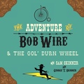 Cover: The Adventure of Bob Wire & the Gol' Durn Wheel - MINDSTIR MEDIA