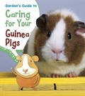 Cover: Gordon's Guide to Caring for Your Guinea Pigs - Raintree Publishers