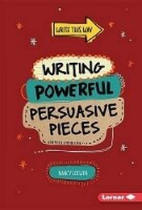 Enlarge image Cover: Writing Powerful Persuasive Pieces - Lerner Publications (Tm)