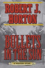 Cover: Bullets in the Sun - Skyhorse Publishing