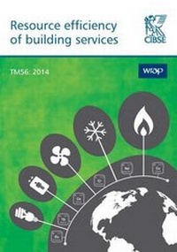 Enlarge image Cover: TM56 Resource Efficiency of Building Services 2014 - Chartered Institution of Building Services Engineers