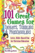 Cover: 101 Great Games for Infants, Toddlers and Preschoolers - Abingdon Press