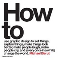 Cover: How to use graphic design to sell things, explain things, make things look better, make people laugh, make people cry, and (every once in a while) change the world - Thames & Hudson Ltd