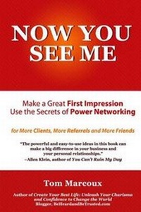Enlarge image Cover: Now You See Me - Make a Great First Impression - Use Secrets of Power Networking - Tom Marcoux Media, LLC