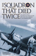 Cover: The Squadron That Died Twice - The story of No. 82 Squadron RAF, which in 1940 lost 23 out of 24 aircraft in two bombing raids - Metro Publishing