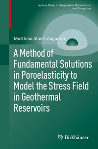 Enlarge image Cover: A Method of Fundamental Solutions in Poroelasticity to Model the Stress Field in Geothermal Reservoirs - Birkhäuser