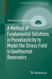 Enlarge image Cover: A Method of Fundamental Solutions in Poroelasticity to Model the Stress Field in Geothermal Reservoirs - Birkhäuser