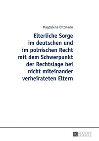 Abbildung von: Elterliche Sorge im deutschen und im polnischen Recht mit dem Schwerpunkt der Rechtslage bei nicht miteinander verheirateten Eltern - Peter Lang Verlag