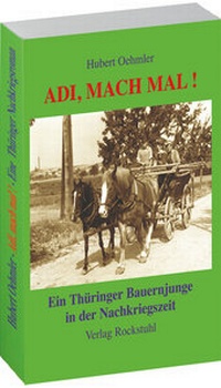 Abbildung von: Adi, mach mal! Ein Thüringer Bauernjunge in der Nachkriegszeit - Verlag Rockstuhl