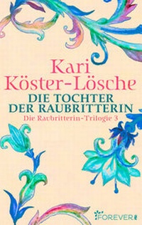 Abbildung von: Die Tochter der Raubritterin - Forever