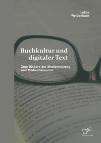 Abbildung von: Buchkultur und digitaler Text: Zum Diskurs der Mediennutzung und Medienökonomie - Diplomica Verlag