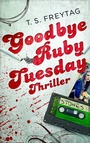 Cover: Goodbye Ruby Tuesday - Bookspot Verlag