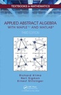 Cover: Applied Abstract Algebra with MapleTM and MATLAB (R) - Chapman & Hall/CRC