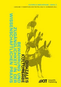 Abbildung von: Digitales Kulturerbe : Bewahrung und Zugänglichkeit in der wissenschaftlichen Praxis - KIT Scientific Publishing