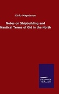 Cover: Notes on Shipbuilding and Nautical Terms of Old in the North - Salzwasser-Verlag GmbH