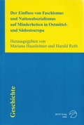 Cover: Der Einfluss von Faschismus und Nationalsozialismus auf Minderheiten in Ostmittel- und S&uuml;dosteuropa - Pustet, F