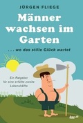 Cover: M&auml;nner wachsen im Garten - tao.de in Kamphausen Media GmbH