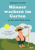 Cover: M&auml;nner wachsen im Garten - tao.de in Kamphausen Media GmbH