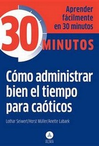 Abbildung von: Como Administrar Bien El Tiempo Para Caoticos - Editorial Alma