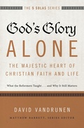 Cover: God's Glory Alone---The Majestic Heart of Christian Faith and Life - Zondervan Academic