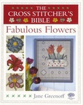 Cover: The Cross Stitcher's Bible, Fabulous Flowers - David & Charles