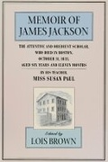 Cover: The Memoir of James Jackson, The Attentive and Obedient Scholar, Who Died in Boston, October 31, 1833, Aged Six Years and Eleven Months - Harvard University Press